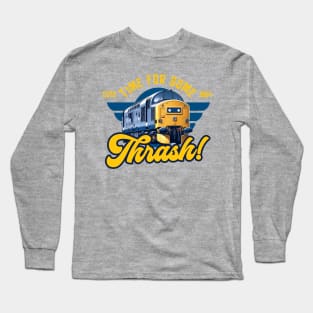 Time for some Thrash Long Sleeve T-Shirt